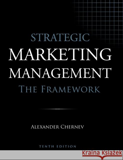 Strategic Marketing Management - The Framework, 10th Edition Alexander Chernev 9781936572748