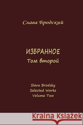 Selected Works, Volume Two Slava Brodsky 9781936581443