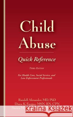 Child Abuse Quick Reference 3e: For Health Care, Social Service, and Law Enforcement Professionals Randell Alexander Diana K. Faugno Patricia M. Speck 9781936590346 STM Learning.com