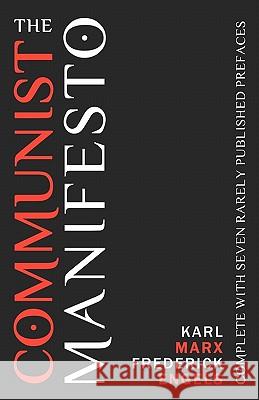The Communist Manifesto: Complete With Seven Rarely Published Prefaces Engels, Frederick 9781936594474 Tribeca Books
