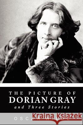 The Picture of Dorian Gray and Three Stories Oscar Wilde 9781936594627