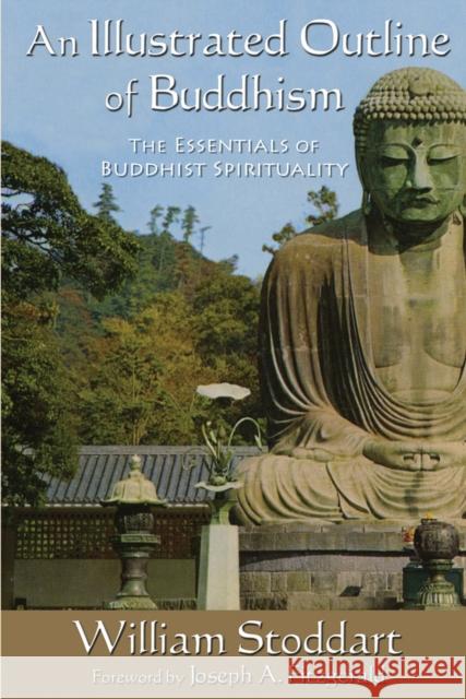 An Illustrated Outline of Buddhism: The Essentials of Buddhist Spirituality Stoddart, William 9781936597260 World Wisdom Books