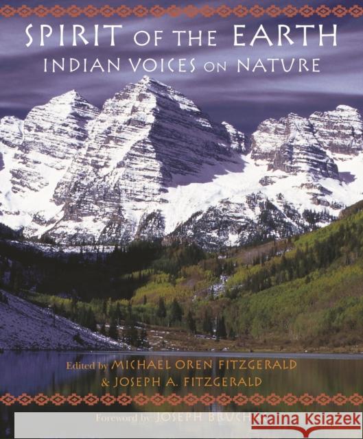 Spirit of the Earth: Indian Voices on Nature Michael Oren Fitzgerald Joseph A. Fitzgerald Joseph Bruchac 9781936597543