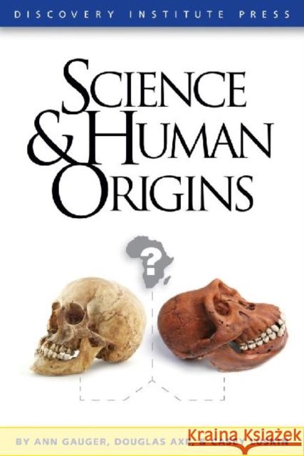 Science and Human Origins Ann Gauger Douglas Axe Casey Luskin 9781936599042
