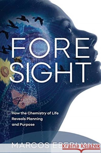 Foresight: How the Chemistry of Life Reveals Planning and Purpose Marcos Eberlin 9781936599653 Discovery Institute