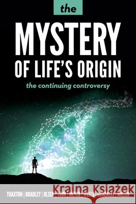 The Mystery of Life's Origin: The Continuing Controversy Charles B. Thaxton Walter L. Bradley Roger L. Olsen 9781936599745 Discovery Institute