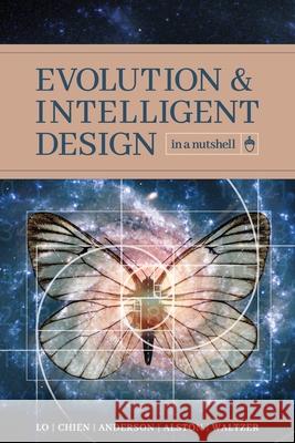 Evolution and Intelligent Design in a Nutshell Thomas Y. Lo Paul K. Chien Eric H. Anderson 9781936599813