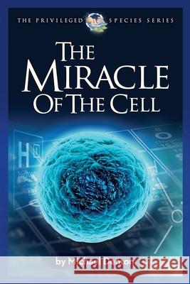 The Miracle of the Cell Michael Denton 9781936599844 Discovery Institute