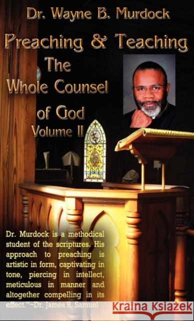 Preaching & Teaching the Whole Counsel of God Volume II Dr Wayne B. Murdock 9781936617067 Lemon Press
