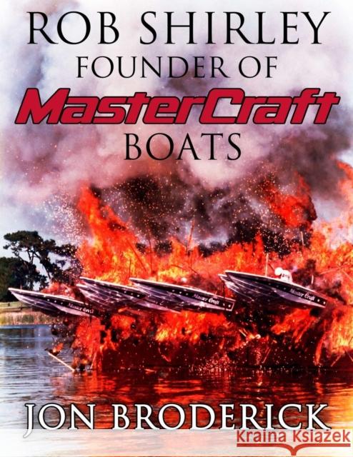 Rob Shirley Founder of Mastercraft Boats Jon Broderick 9781936617326 Lemon Press