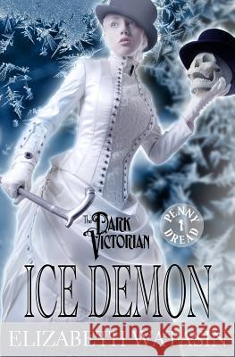 Ice Demon: A Dark Victorian Penny Dread Elizabeth Watasin Joselle Vanderhooft 9781936622221 A-Girl Studio