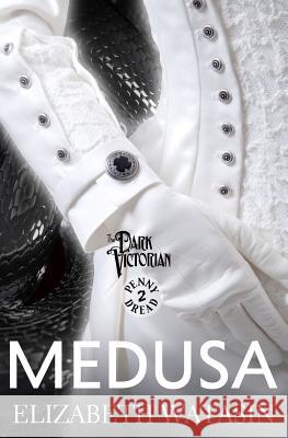 Medusa: A Dark Victorian Penny Dread Vol 2 Elizabeth Watasin Joselle Vanderhooft 9781936622245 A-Girl Studio