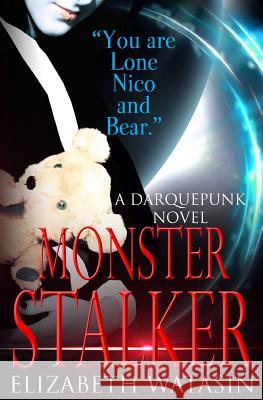 Monster Stalker: A Darquepunk Novel Elizabeth Watasin 9781936622290 A-Girl Studio