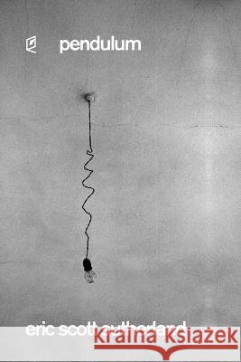 Pendulum Eric Scott Sutherland 9781936628254