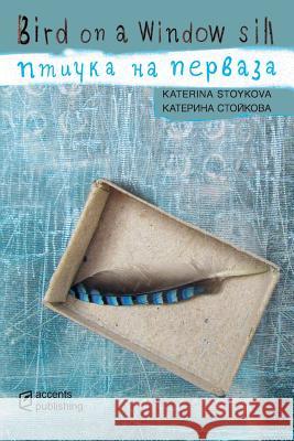 Bird on a Window Sill Katerina Stoykova 9781936628681 Accents Publishing