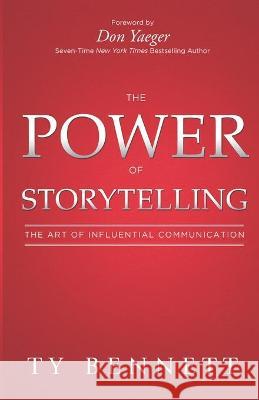 The Power of Storytelling: The Art of Influential Communication Ty Bennett 9781936631087 Verb Technology, Inc.