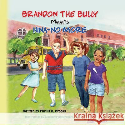 Brandon The Bully Meets Nina NO More Brooks, Phyllis Denise 9781936634712 Phyllis Brooks