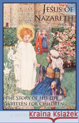 Jesus of Nazareth: The Story of His Life Written for Children Mother Mary Loyola S. J. Rev Herbert Thurston Lisa Bergman 9781936639267 St. Augustine Academy Press