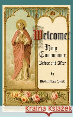 Welcome! Holy Communion Before and After Mother Mary Loyola S J Rev Herbert Thurston  9781936639359 St. Augustine Academy Press