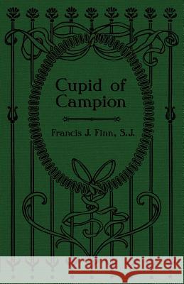 Cupid of Campion REV Francis J Finn 9781936639908 St. Augustine Academy Press