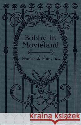 Bobby in Movieland REV Francis J Finn 9781936639915 St. Augustine Academy Press