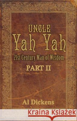 Uncle Yah Yah II: 21st Century Man of Wisdom Al Dickens 9781936649013 Yah Yah Publications