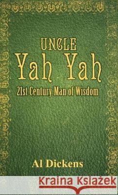 Uncle Yah Yah: 21st Century Man of Wisdom Al Dickens 9781936649693 Wahida Clark Presents Publishing, LLC