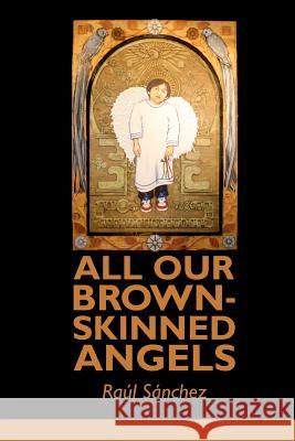 All Our Brown-Skinned Angels Raul Sanchez 9781936657049 Moonpath Press