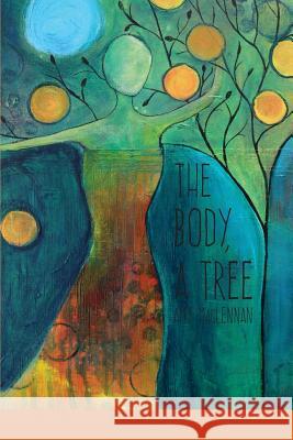 The Body, A Tree MacLennan, Amy 9781936657223 Moonpath Press