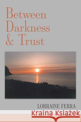 Between Darkness & Trust Lorraine Ferra Lana Hechtman Ayers 9781936657377 Moonpath Press