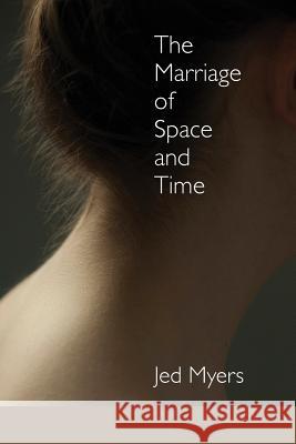 The Marriage of Space and Time Jed Myers, Lana Hechtman Ayers 9781936657421 Moonpath Press