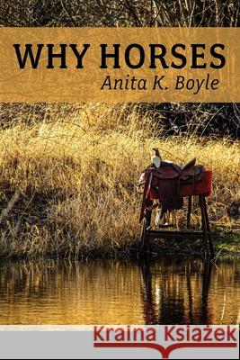 Why Horses Anita K Boyle, Lana Hechtman Ayers 9781936657506 Moonpath Press