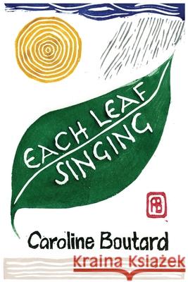 Each Leaf Singing Caroline Boutard Lana Ayers 9781936657605 Moonpath Press