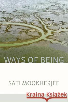 Ways of Being Sati Mookherjee Alice Derry Lana Hechtman Ayers 9781936657742 Moonpath Press