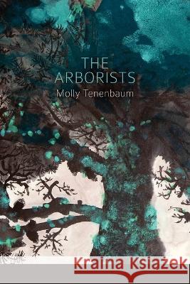 The Arborists Molly Tenenbaum Lana Hechtman Ayers  9781936657759 Moonpath Press