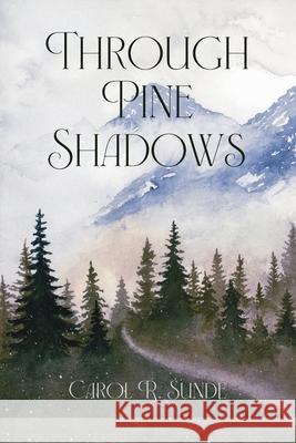 Through Pine Shadows Carol R. Sunde Lana Hechtman Ayers 9781936657865 Moonpath Press