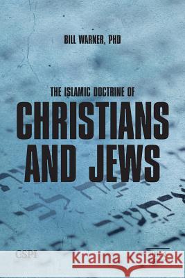 The Islamic Doctrine of Christians and Jews Bill Warner 9781936659005