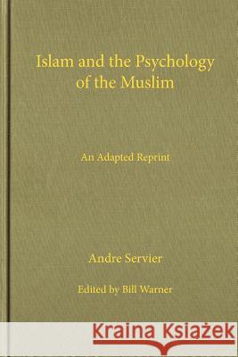 Islam and the Psychology of the Muslim Andre Seriver Bill Warner 9781936659159 CSPI