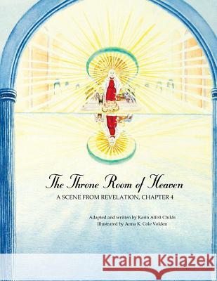 The Throne Room of Heaven: A Scene From Revelation, Chapter 4 Volden, Anna K. Cole 9781936665204