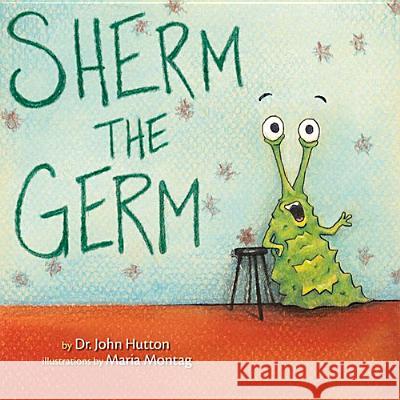 Sherm the Germ John Hutton Maria Montag 9781936669240