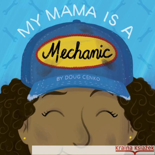 My Mama Is a Mechanic Doug Cenko 9781936669714 Blue Manatee Press