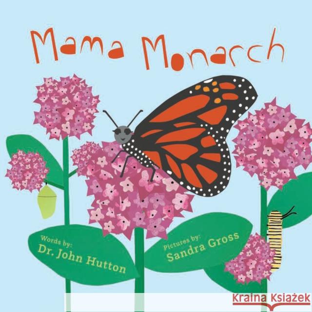 Mama Monarch Sandra Gross John Hutton 9781936669813