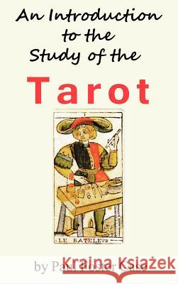 An Introduction to the Study of the Tarot Paul Foster Case 9781936690831