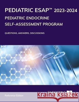 Pediatric Endocrine Self-Assessment Program 2023-2024: Questions, Answers, Discussions Liuska M. Pesce Endocrine Society  9781936704279