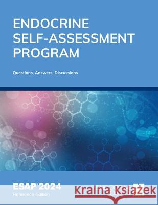 Endocrine Self-Assessment Program Questions, Answers, and Discussions (ESAP 2024) Thomas J. Weber Deepika Reddy 9781936704392 Endocrine Society