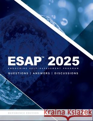ESAP(TM) 2025 Endocrine Self-Assessment Program Questions, Answers, Discussions Thomas J. Weber Deepika Reddy 9781936704569 Endocrine Society