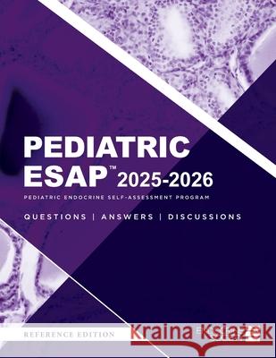 Pediatric ESAP(TM) 2025-2026 Pediatric Endocrine Self-Assessment Program Questions, Answers, Discussions Liuska M. Pesce Ryan S. Miller 9781936704651