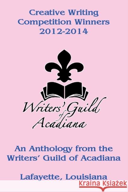 Creative Writing Competition Winners 2012-2014 Writers' Guild of Acadiana               Neal Bertrand John Francois 9781936707041