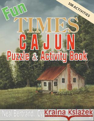 Fun Times Cajun Puzzle & Activity Book Neal Bertrand Jeremy Bertrand 9781936707362