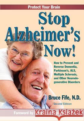 Stop Alzheimer's Now, Second Edition Bruce Fife Russell Blaylock 9781936709120
